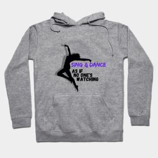 Sing and Dance as if no one is watching Hoodie